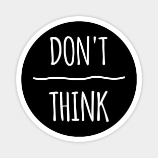 Don't Over Think Magnet